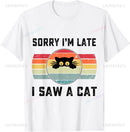 Sorry I Am Late I Saw A Cat T-Shirt