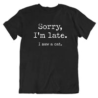 Sorry I Am Late I Saw A Cat T-Shirt
