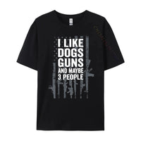I Like Dogs Guns And Maybe 3 People T-Shirt