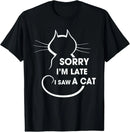 Sorry I Am Late I Saw A Cat T-Shirt