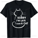 Sorry I Am Late I Saw A Cat T-Shirt