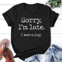Women's Sorry I'm Late I Saw A Dog T-Shirt