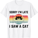 Sorry I Am Late I Saw A Cat T-Shirt