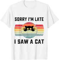 Sorry I Am Late I Saw A Cat T-Shirt