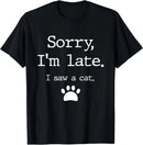 Sorry I Am Late I Saw A Cat T-Shirt