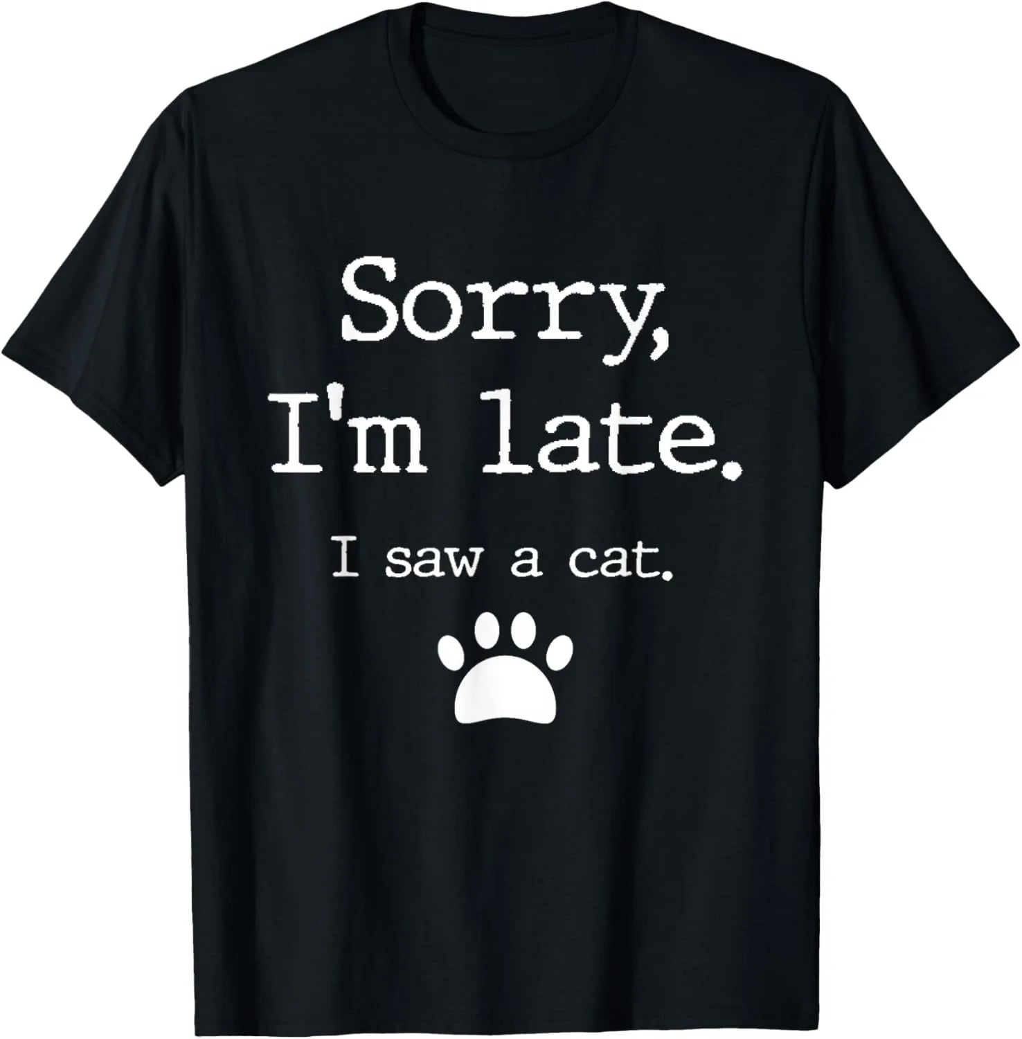 Sorry I Am Late I Saw A Cat T-Shirt