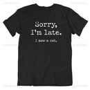 Sorry I Am Late I Saw A Cat T-Shirt