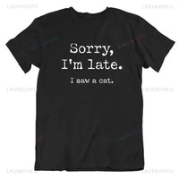 Sorry I Am Late I Saw A Cat T-Shirt
