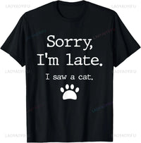 Sorry I Am Late I Saw A Cat T-Shirt
