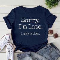 Women's Sorry I'm Late I Saw A Dog T-Shirt