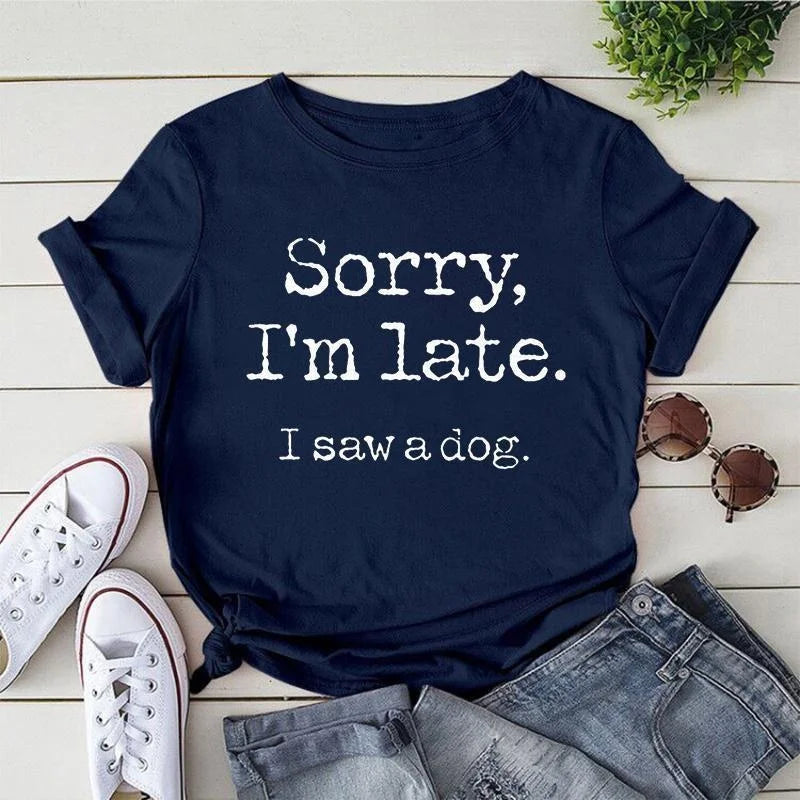 Women's Sorry I'm Late I Saw A Dog T-Shirt